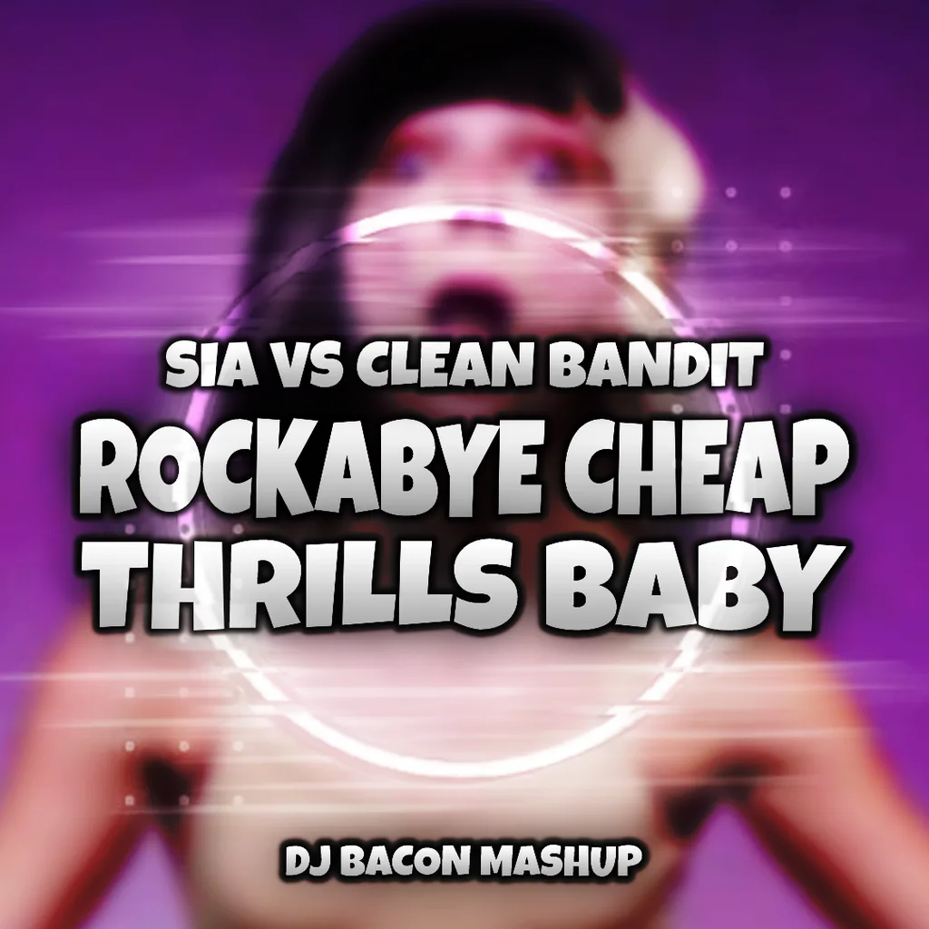 Cover artwork for SIA Vs Clean Bandit - Rockabye Cheap Thrills Baby (Dj Bacon Mashup)