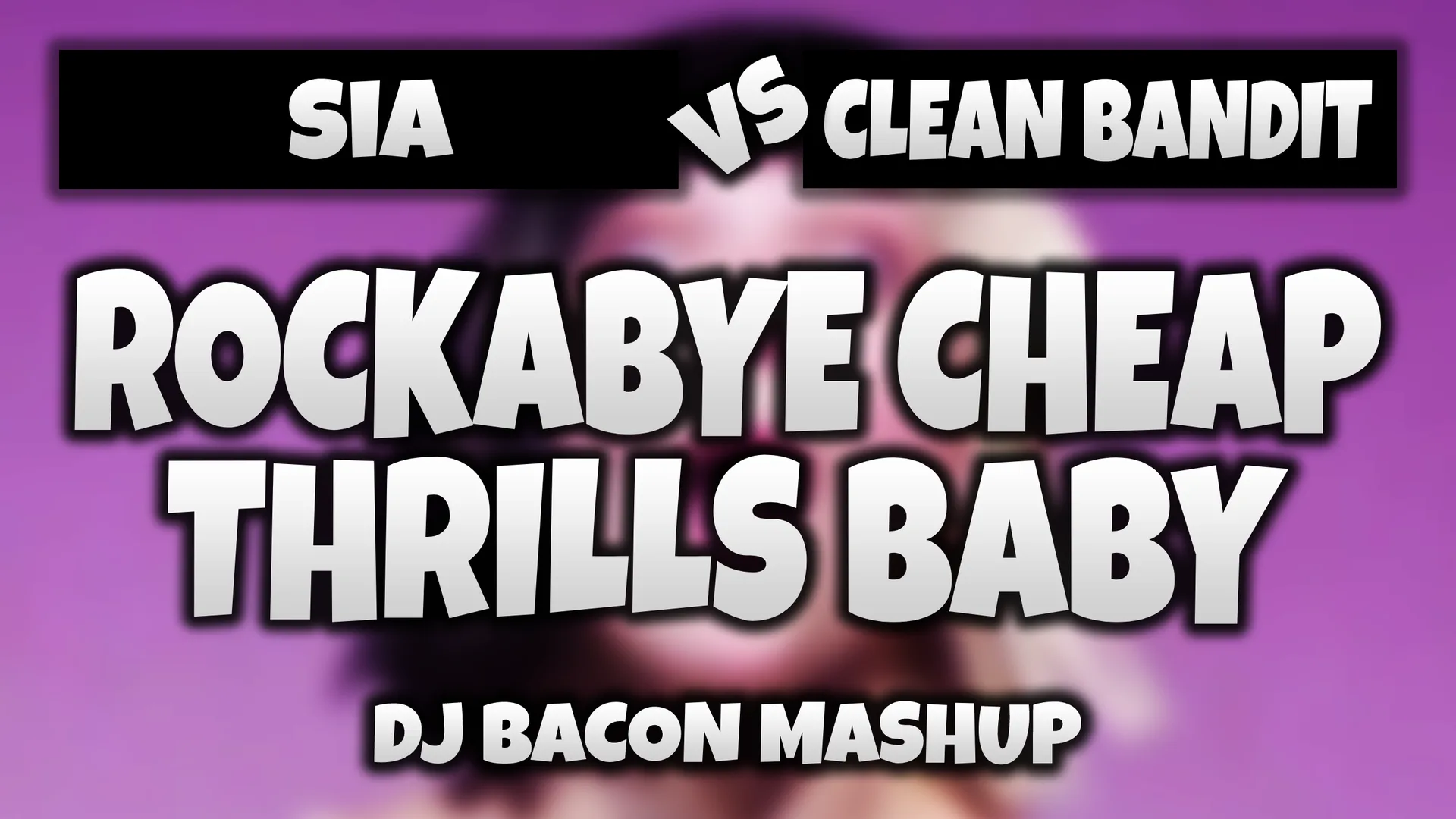 Wide artwork for SIA Vs Clean Bandit - Rockabye Cheap Thrills Baby (Dj Bacon Mashup)