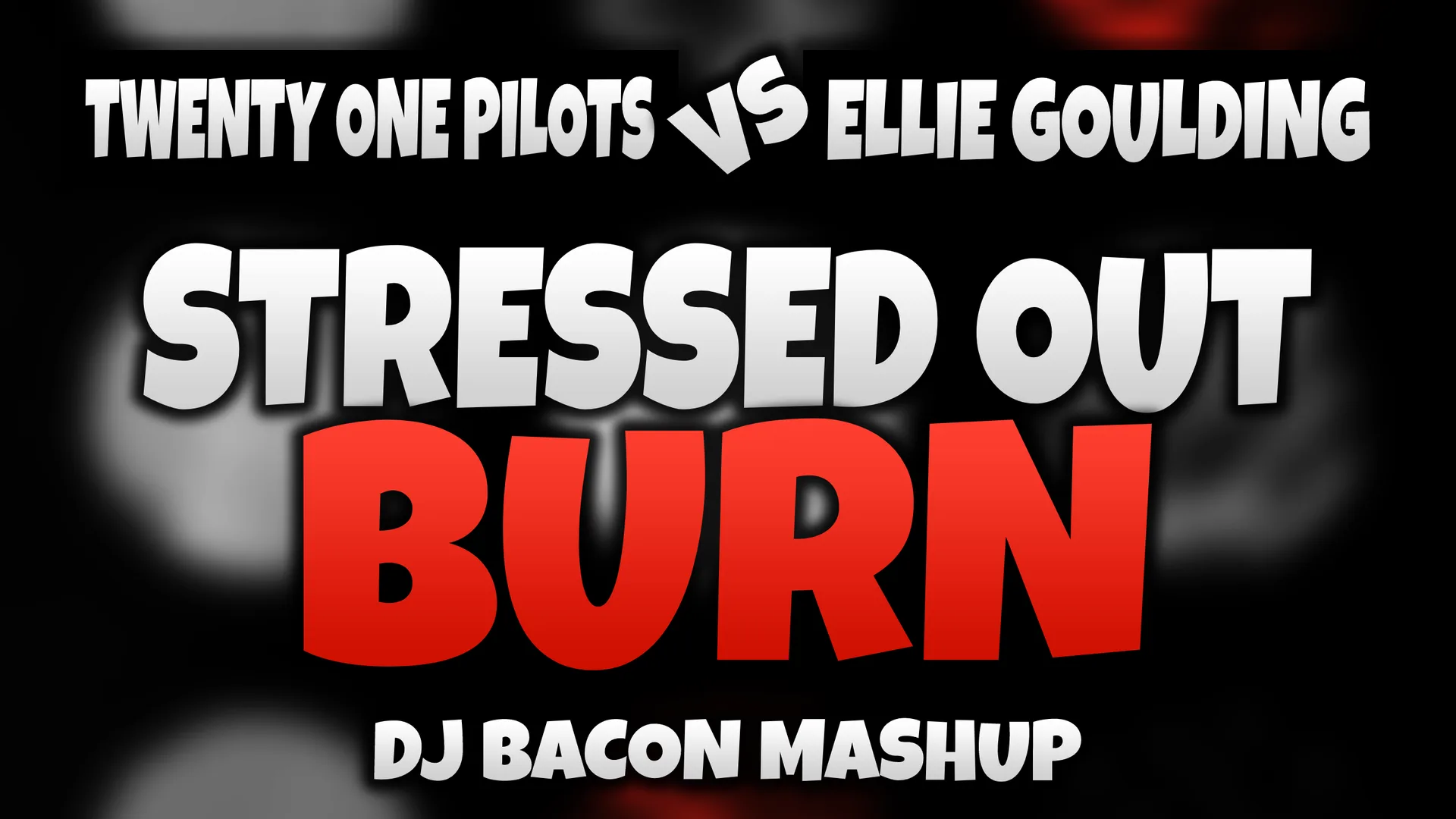 Wide artwork for Twenty One Pilots vs Ellie Goulding - Stressed Out Burn (Dj Bacon Mashup)