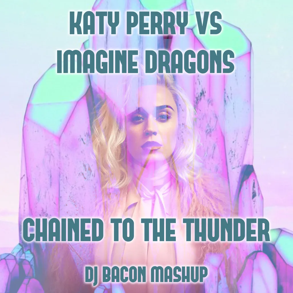 Cover artwork for Katy Perry vs Imagine Dragons - Chained To The Thunder (Dj Bacon Mashup)