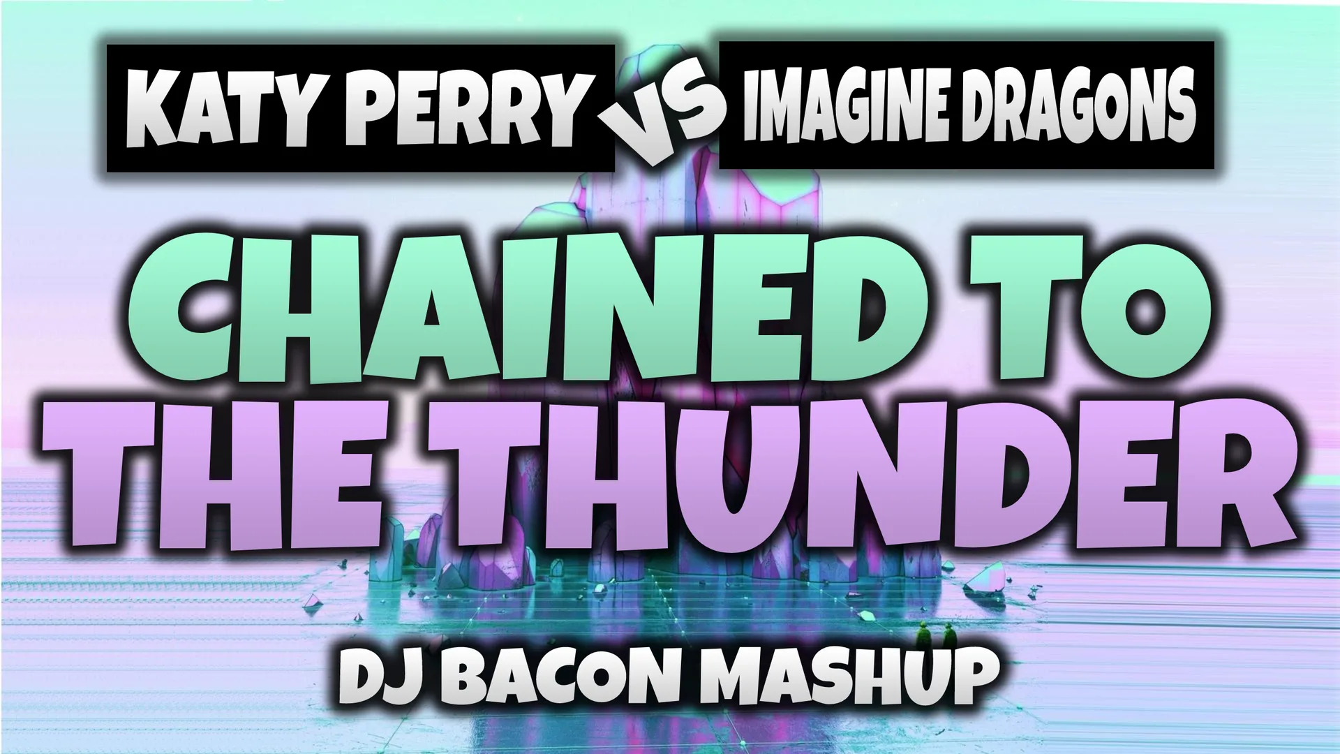 Wide artwork for Katy Perry vs Imagine Dragons - Chained To The Thunder (Dj Bacon Mashup)