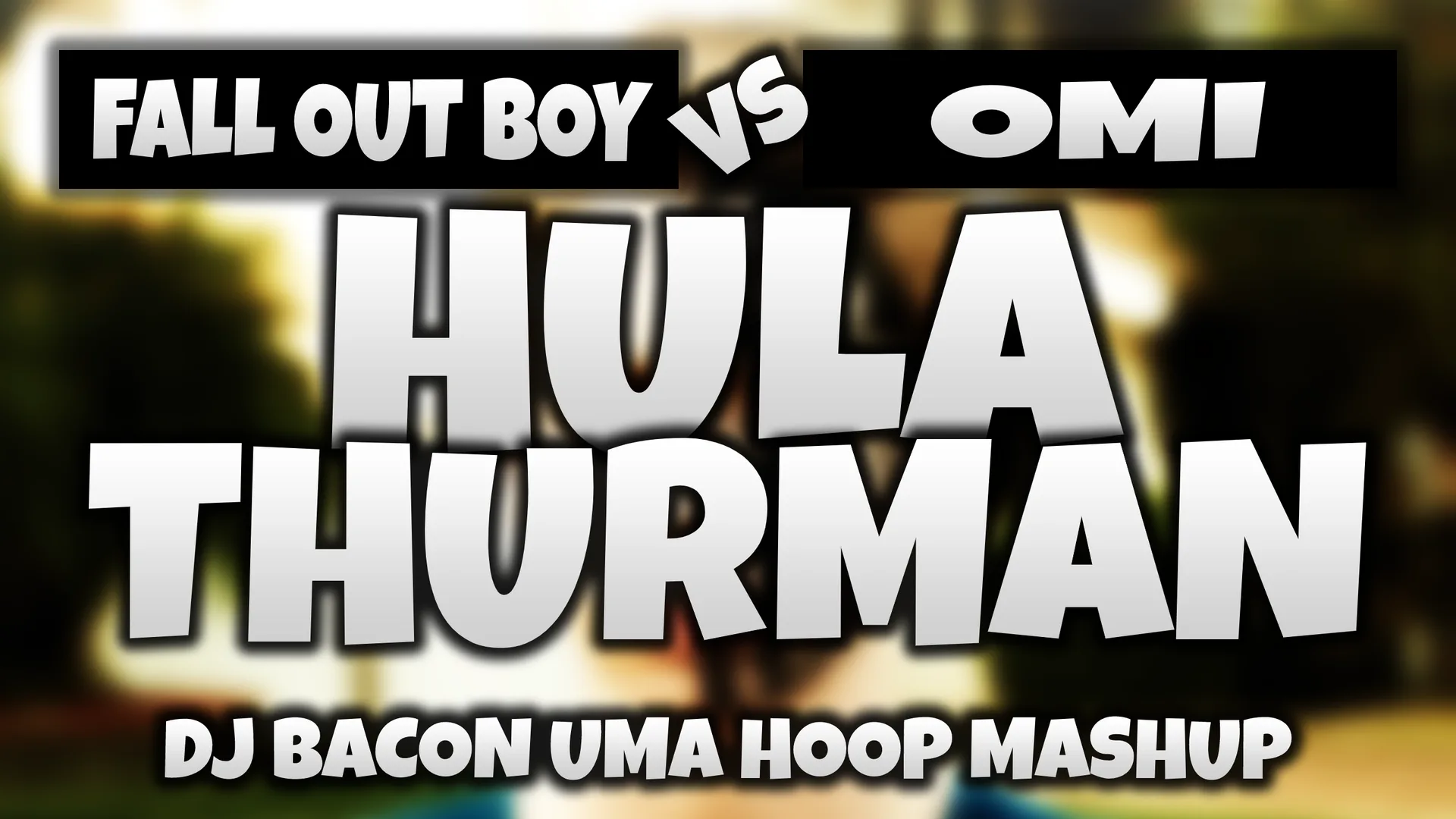 Wide artwork for Fall Out Boy vs OMI - Hula Thurman (Dj Bacon Uma Hoop Mashup)