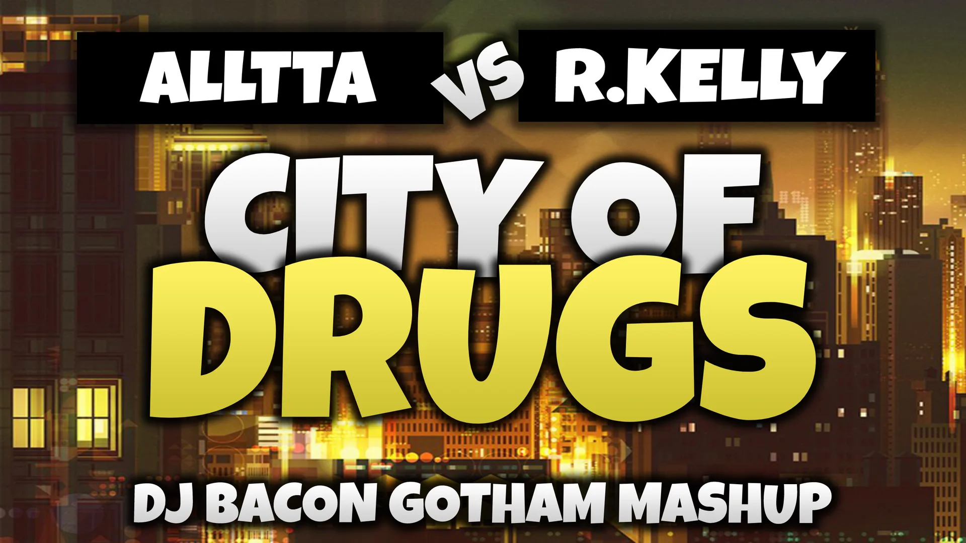 Wide artwork for AllttA vs R. Kelly - City Of Drugs (Dj Bacon Gotham Mashup)