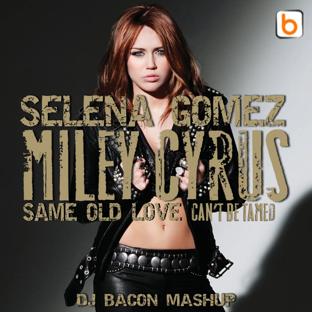 Cover artwork for Selena Gomez vs Miley Cyrus - Same Old Love Can't Be Tamed (Dj Bacon Mashup)