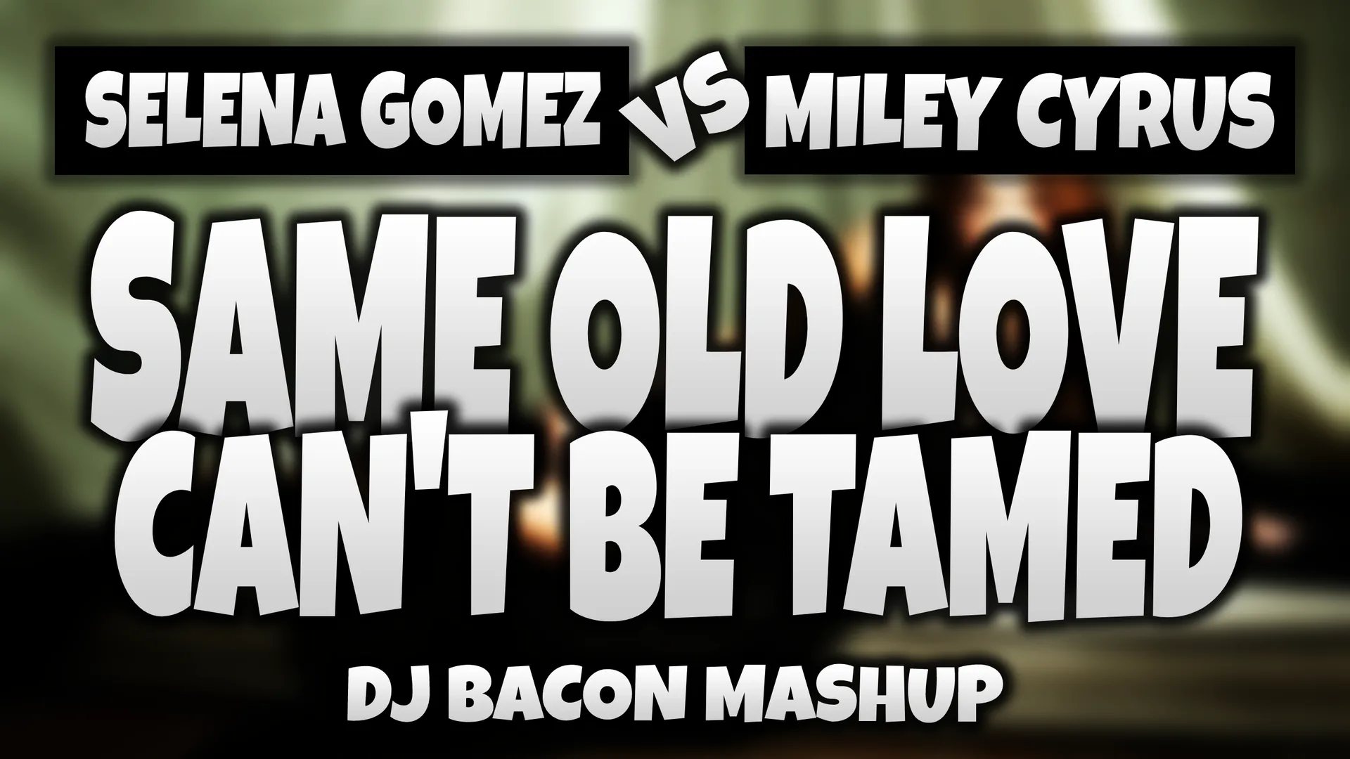 Wide artwork for Selena Gomez vs Miley Cyrus - Same Old Love Can't Be Tamed (Dj Bacon Mashup)