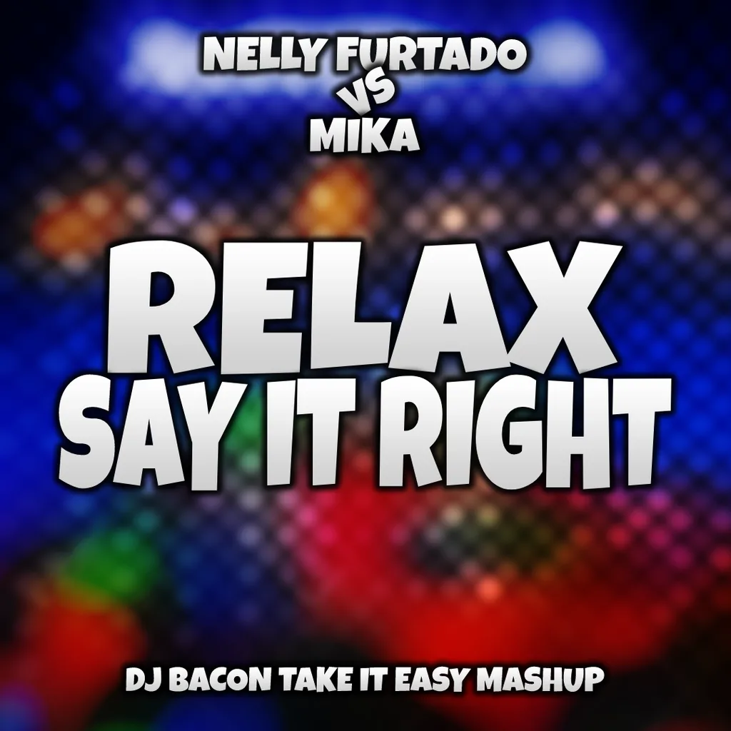 Cover artwork for Nelly Furtado vs Mika - Relax, Say it Right (Dj Bacon Take It Easy Remix)