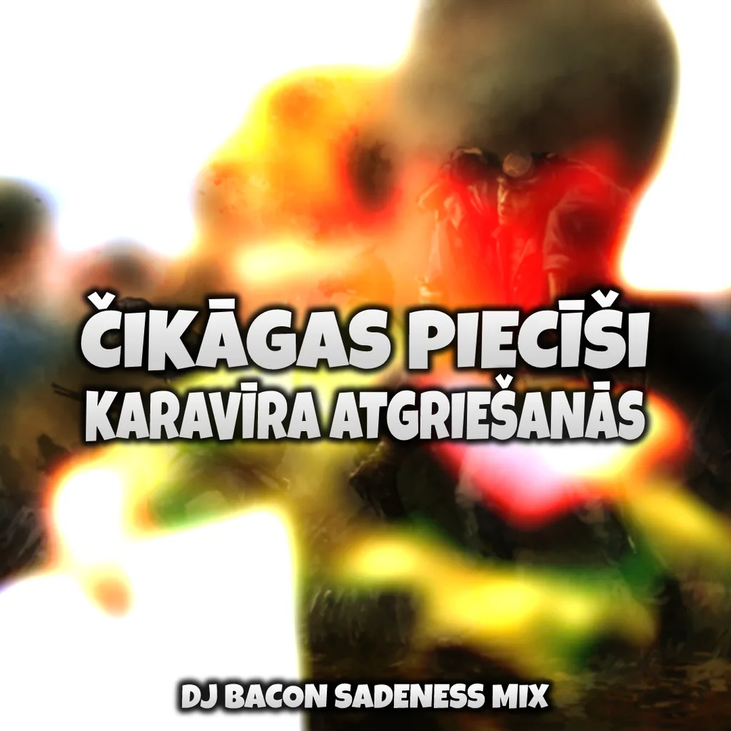 Cover artwork for Čikāgas Piecīši - Karavīra Atgriešanās (Dj Bacon Sadeness Mix)