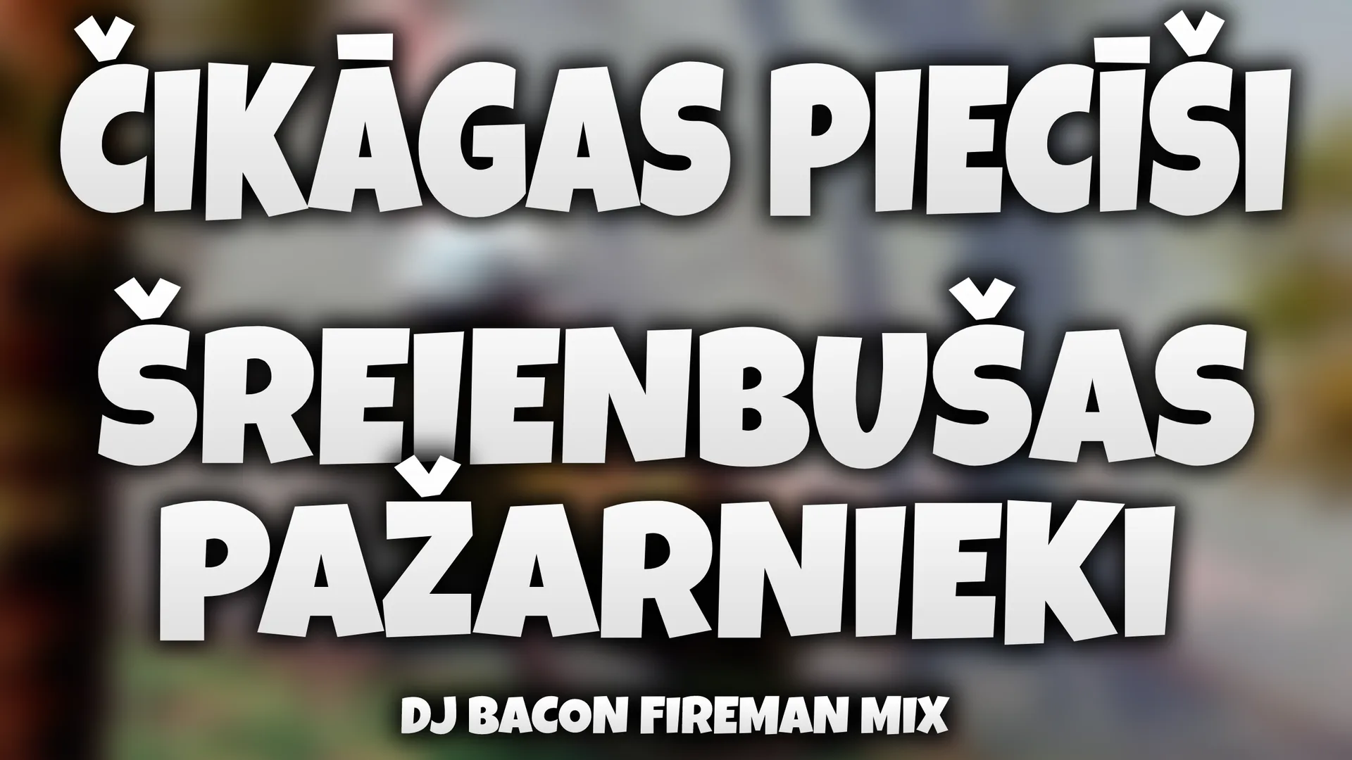 Wide artwork for Čikāgas Piecīši - Šraienbušas Pažarnieki (Dj Bacon Fireman Mix)
