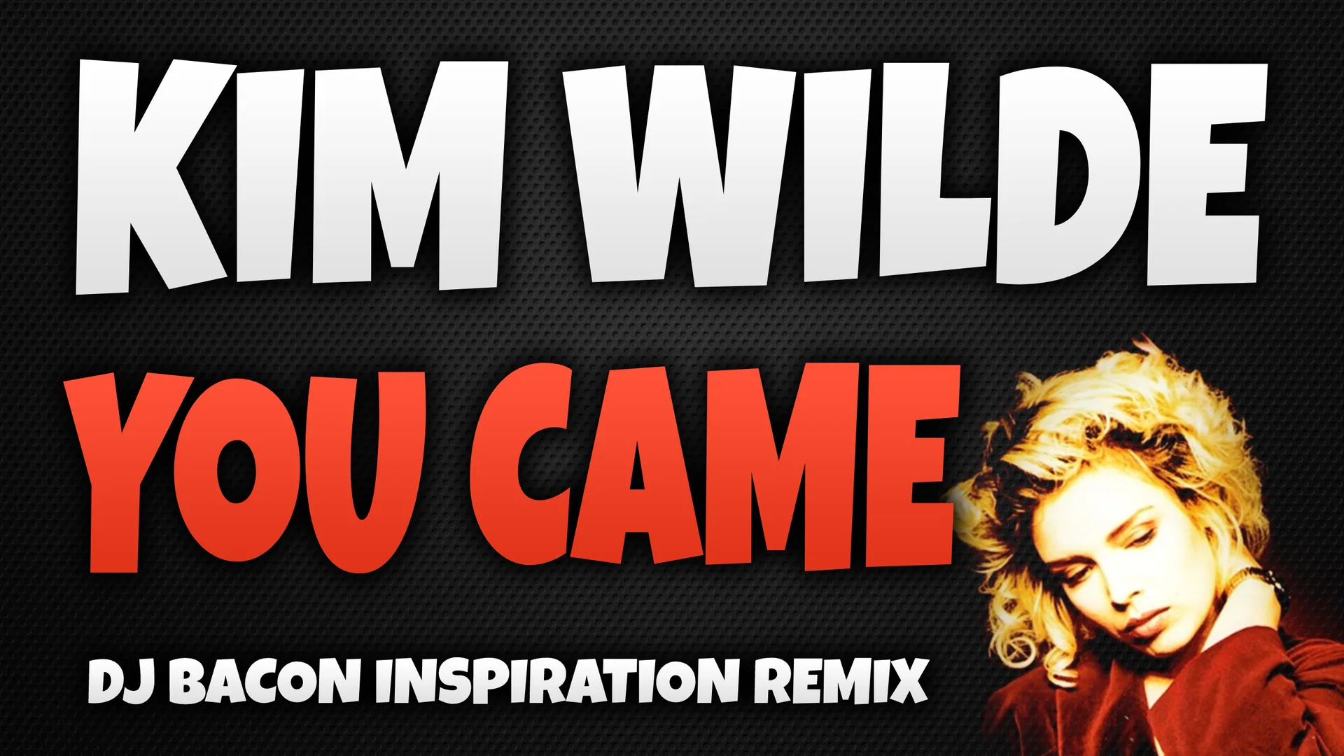 Wide artwork for Kim Wilde - You Came (Dj Bacon Inspiration Remix 2010)